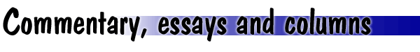 Commentary, essays and columns