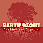 Birthright: A Black Roots Music Compendium